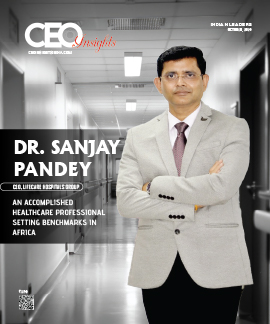 Dr. Sanjay Pandey : An Accomplished Healthcare Professional Setting Benchmarks In Africa